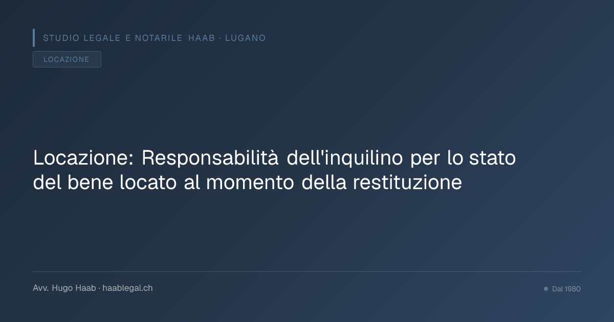 Locazione: Responsabilità dell'inquilino per lo stato del bene locato al momento della restituzione