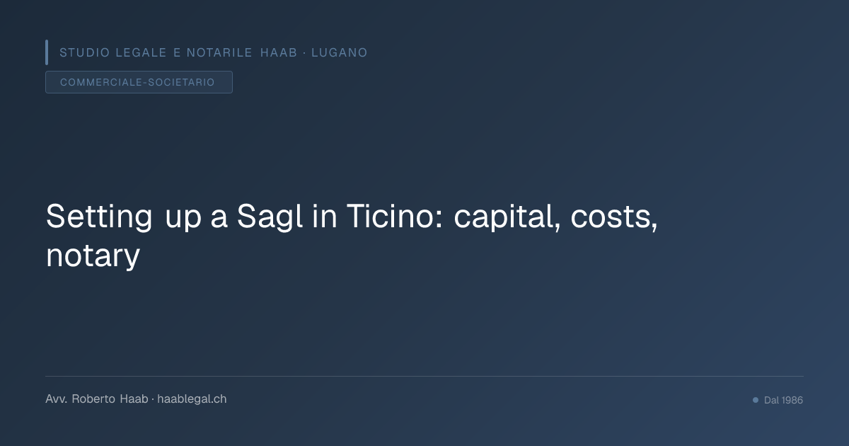 Setting up a Sagl in Ticino: capital, costs, notary